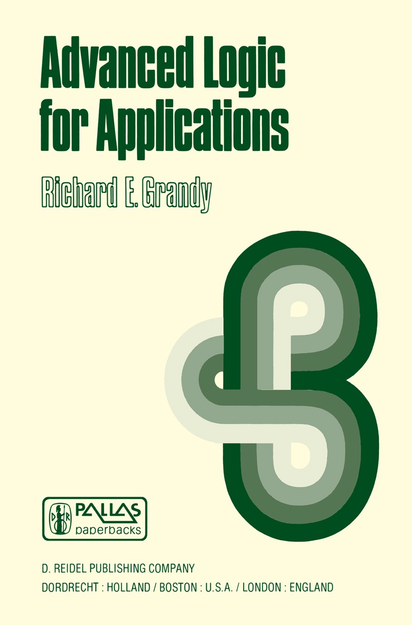 Titlebook: Advanced Logic for Applications; Richard E. Grandy Book 1977 D. Reidel Publishing Company, Dordrecht, Holland 1977 access.bibliography.der Titlebook: Advanced Logic for Applications; Richard E. Grandy Book 1977 D. Reidel Publishing Company, Dordrecht, Holland 1977 access.bibliography.der