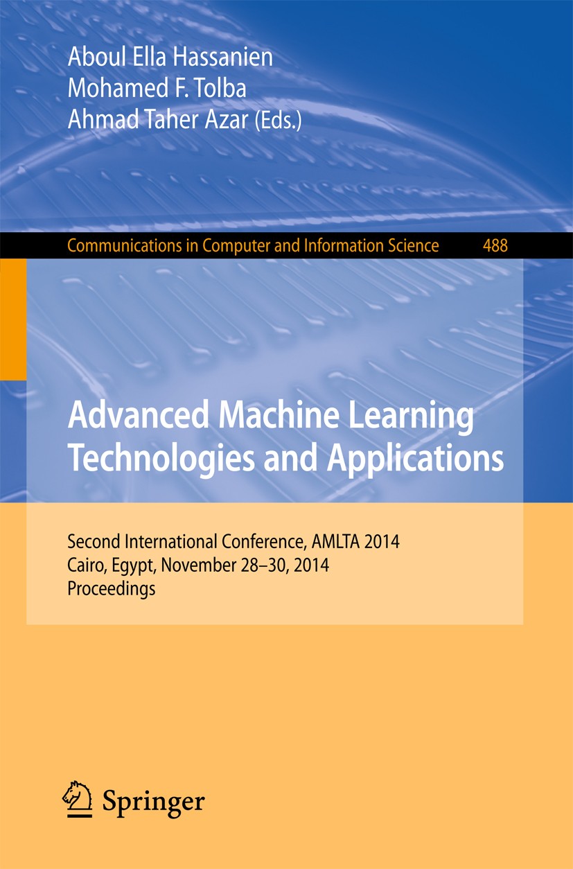Titlebook: Advanced Machine Learning Technologies and Applications; Second International Aboul Ella Hassanien,Mohamed F. Tolba,Ahmad Taher Conference Titlebook: Advanced Machine Learning Technologies and Applications; Second International Aboul Ella Hassanien,Mohamed F. Tolba,Ahmad Taher Conference