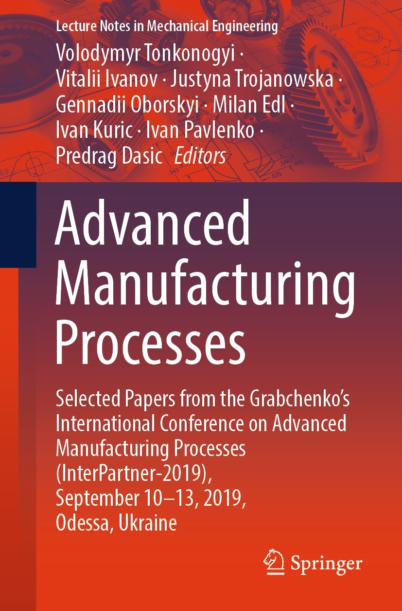 Titlebook: Advanced Manufacturing Processes; Selected Papers from Volodymyr Tonkonogyi,Vitalii Ivanov,Predrag Dasic Conference proceedings 2020 The Ed Titlebook: Advanced Manufacturing Processes; Selected Papers from Volodymyr Tonkonogyi,Vitalii Ivanov,Predrag Dasic Conference proceedings 2020 The Ed