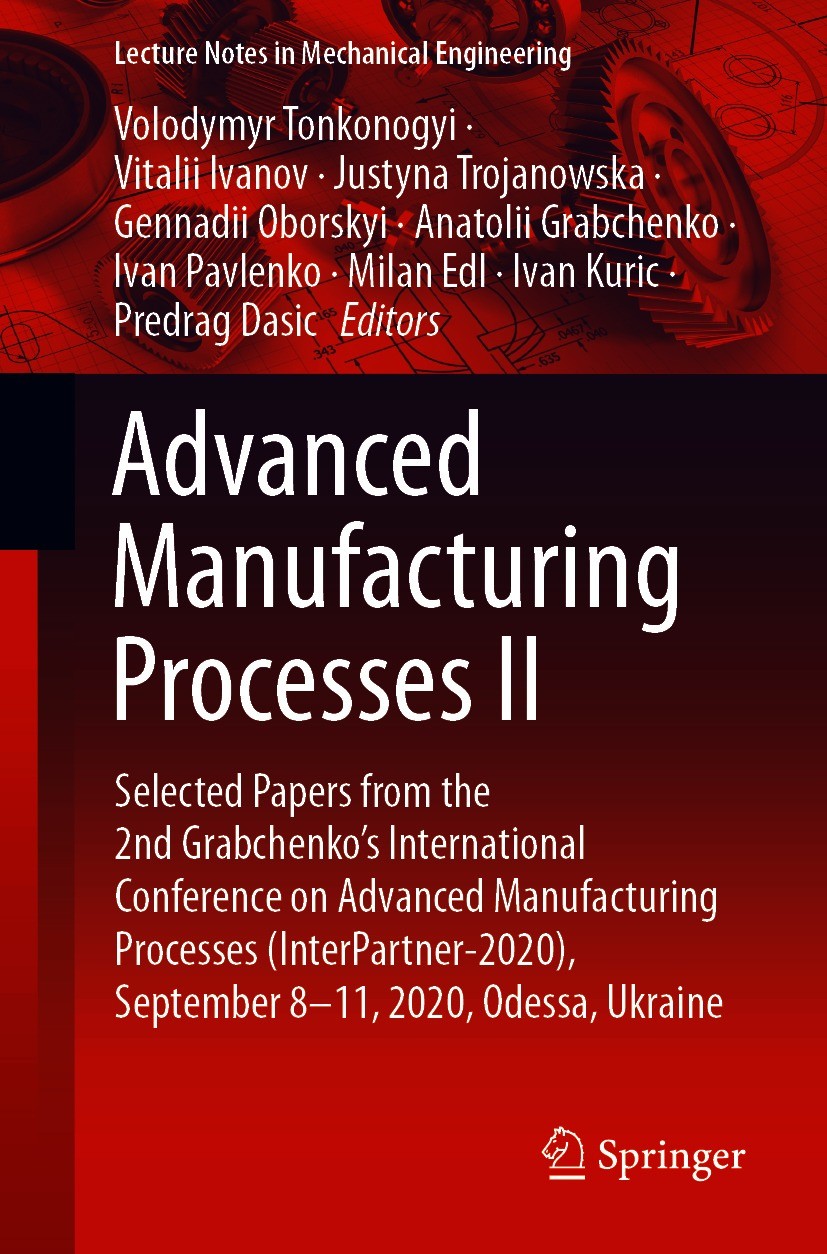 Titlebook: Advanced Manufacturing Processes II; Selected Papers from Volodymyr Tonkonogyi,Vitalii Ivanov,Predrag Dasic Conference proceedings 2021 The Titlebook: Advanced Manufacturing Processes II; Selected Papers from Volodymyr Tonkonogyi,Vitalii Ivanov,Predrag Dasic Conference proceedings 2021 The