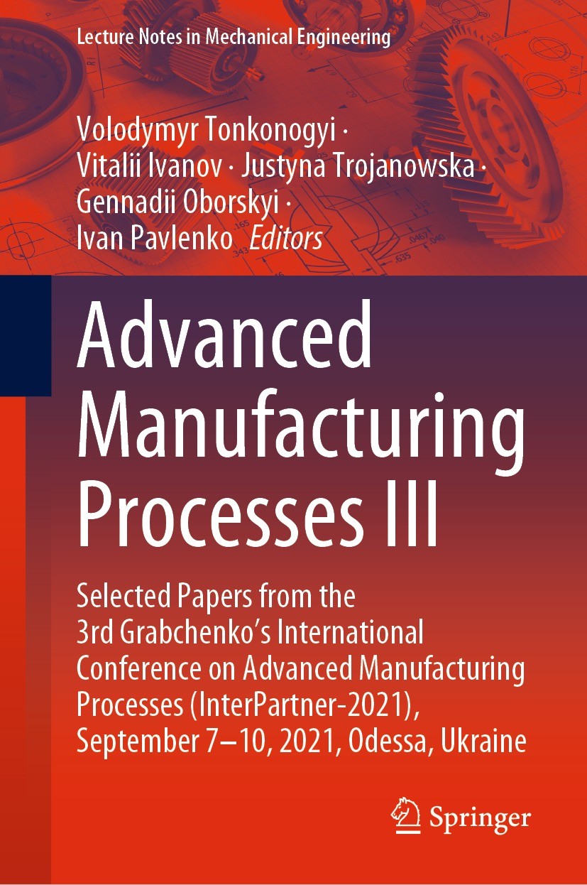 Titlebook: Advanced Manufacturing Processes III; Selected Papers from Volodymyr Tonkonogyi,Vitalii Ivanov,Ivan Pavlenko Conference proceedings 2022 Th Titlebook: Advanced Manufacturing Processes III; Selected Papers from Volodymyr Tonkonogyi,Vitalii Ivanov,Ivan Pavlenko Conference proceedings 2022 Th