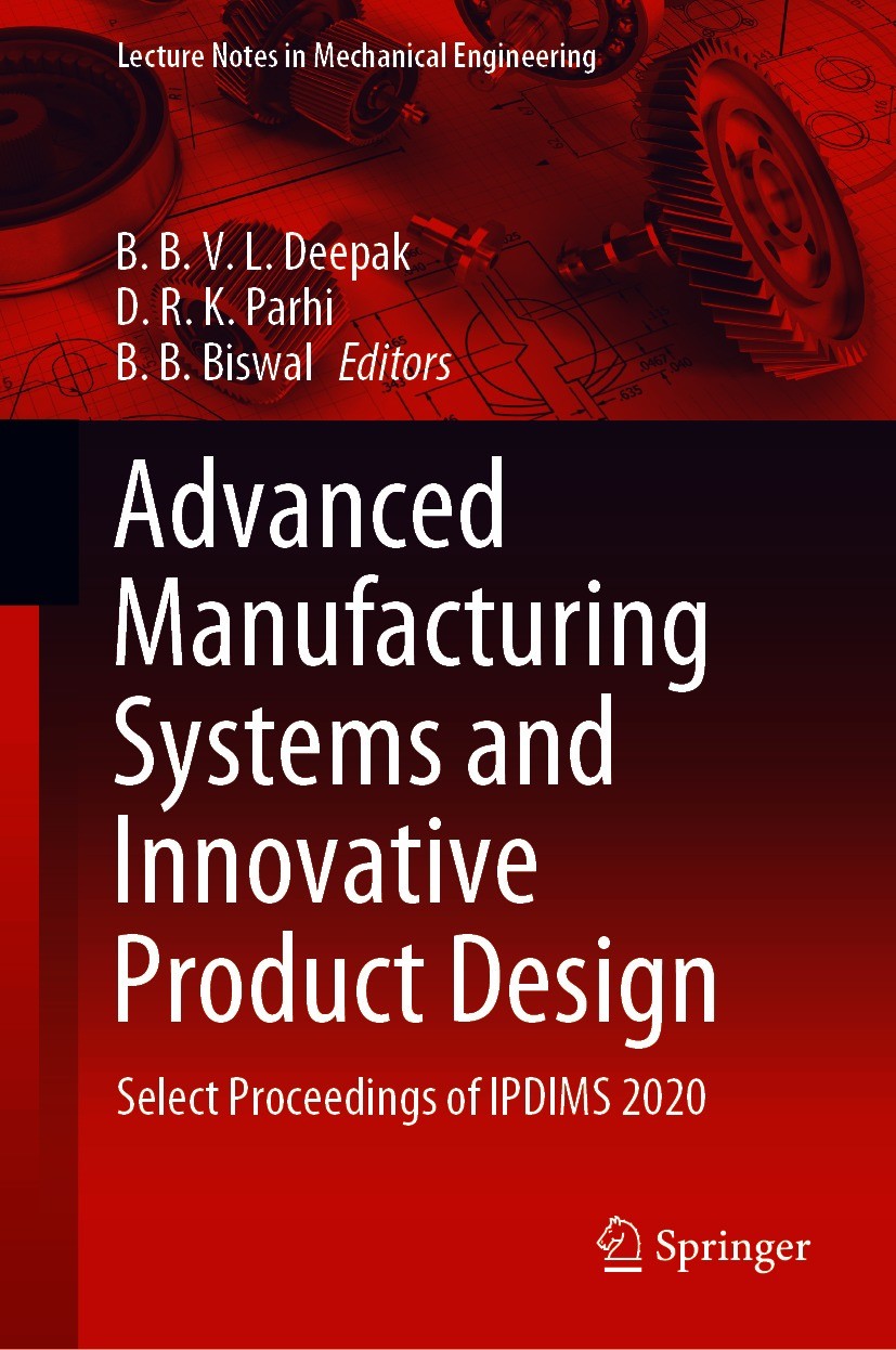Titlebook: Advanced Manufacturing Systems and Innovative Product Design; Select Proceedings o B. B. V. L. Deepak,D. R. K. Parhi,B. B. Biswal Conferenc Titlebook: Advanced Manufacturing Systems and Innovative Product Design; Select Proceedings o B. B. V. L. Deepak,D. R. K. Parhi,B. B. Biswal Conferenc