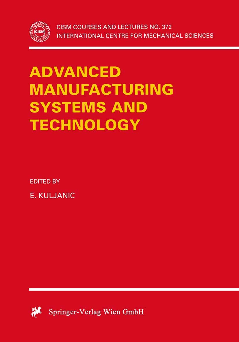 Titlebook: Advanced Manufacturing Systems and Technology; E. Kuljanic Book 1996 Springer-Verlag Wien 1996 control.machining.quality.robot.robotics Titlebook: Advanced Manufacturing Systems and Technology; E. Kuljanic Book 1996 Springer-Verlag Wien 1996 control.machining.quality.robot.robotics