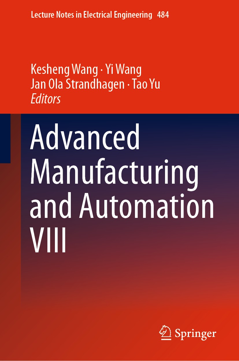 Titlebook: Advanced Manufacturing and Automation VIII; Kesheng Wang,Yi Wang,Tao Yu Conference proceedings 2019 Springer Nature Singapore Pte Ltd. 201 Titlebook: Advanced Manufacturing and Automation VIII; Kesheng Wang,Yi Wang,Tao Yu Conference proceedings 2019 Springer Nature Singapore Pte Ltd. 201