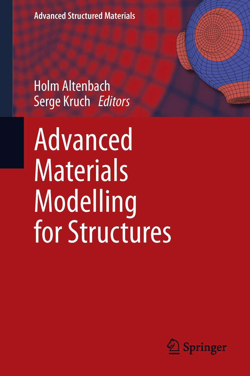 Titlebook: Advanced Materials Modelling for Structures; Holm Altenbach,Serge Kruch Book 2013 Springer-Verlag Berlin Heidelberg 2013 IUTAM Advanced Ma Titlebook: Advanced Materials Modelling for Structures; Holm Altenbach,Serge Kruch Book 2013 Springer-Verlag Berlin Heidelberg 2013 IUTAM Advanced Ma