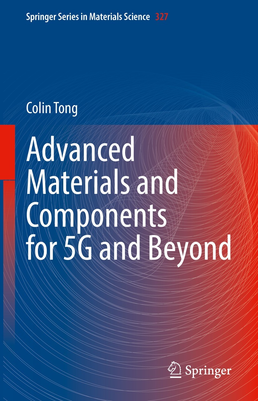 Titlebook: Advanced Materials and Components for 5G and Beyond; Colin Tong Book 2022 The Editor(s) (if applicable) and The Author(s), under exclusive Titlebook: Advanced Materials and Components for 5G and Beyond; Colin Tong Book 2022 The Editor(s) (if applicable) and The Author(s), under exclusive