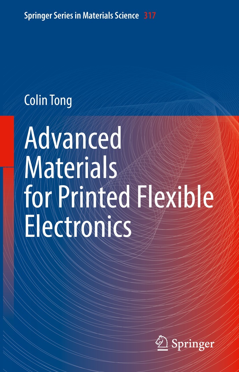 Titlebook: Advanced Materials for Printed Flexible Electronics; Colin Tong Book 2022 The Editor(s) (if applicable) and The Author(s), under exclusive Titlebook: Advanced Materials for Printed Flexible Electronics; Colin Tong Book 2022 The Editor(s) (if applicable) and The Author(s), under exclusive