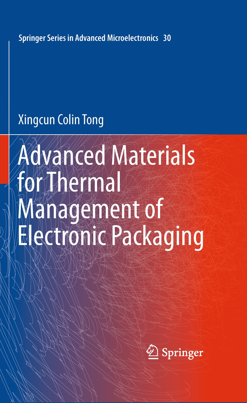 Titlebook: Advanced Materials for Thermal Management of Electronic Packaging; Xingcun Colin Tong Book 2011 Springer Science+Business Media, LLC 2011 Titlebook: Advanced Materials for Thermal Management of Electronic Packaging; Xingcun Colin Tong Book 2011 Springer Science+Business Media, LLC 2011