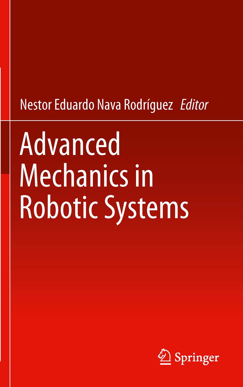 Titlebook: Advanced Mechanics in Robotic Systems; Nestor Eduardo Nava Rodríguez Book 2011 Springer-Verlag London Ltd. 2011 Artificial intelligence.Co Titlebook: Advanced Mechanics in Robotic Systems; Nestor Eduardo Nava Rodríguez Book 2011 Springer-Verlag London Ltd. 2011 Artificial intelligence.Co