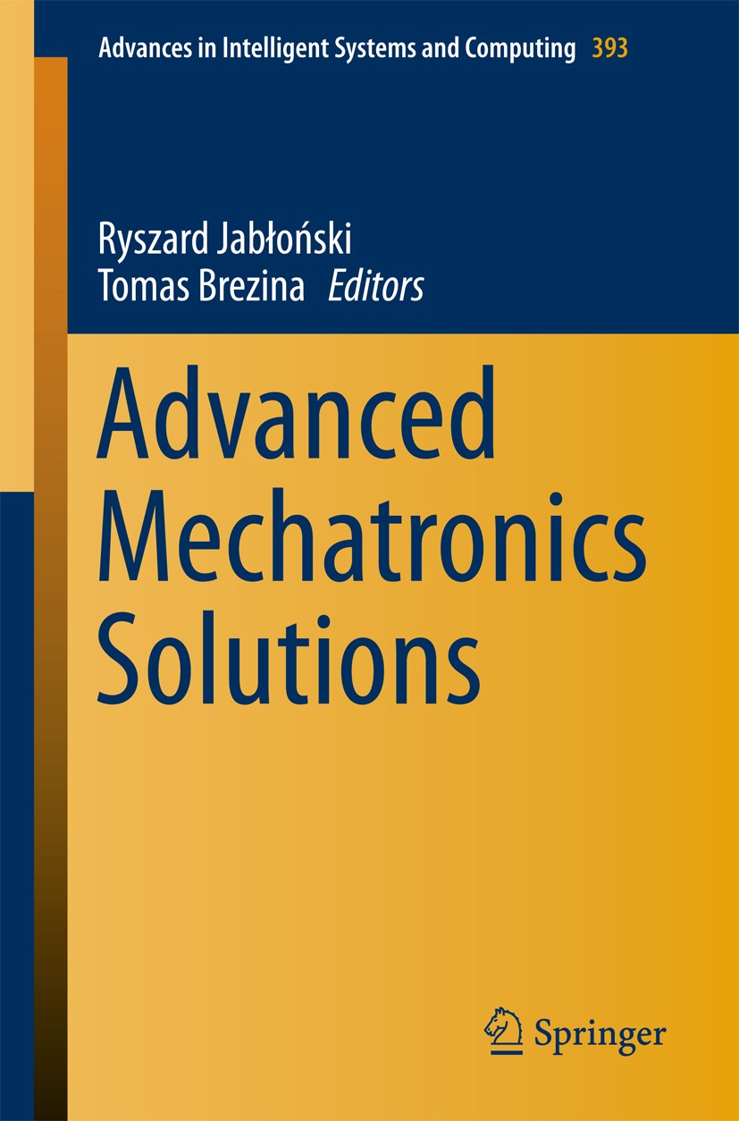 Titlebook: Advanced Mechatronics Solutions; Ryszard Jabłoński,Tomas Brezina Conference proceedings 2016 Springer International Publishing Switzerland Titlebook: Advanced Mechatronics Solutions; Ryszard Jabłoński,Tomas Brezina Conference proceedings 2016 Springer International Publishing Switzerland