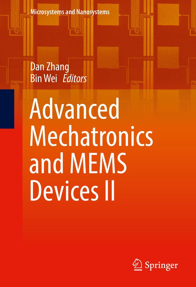 Titlebook: Advanced Mechatronics and MEMS Devices II; Dan Zhang,Bin Wei Book 2017 Springer International Publishing Switzerland 2017 Advanced Manufac Titlebook: Advanced Mechatronics and MEMS Devices II; Dan Zhang,Bin Wei Book 2017 Springer International Publishing Switzerland 2017 Advanced Manufac