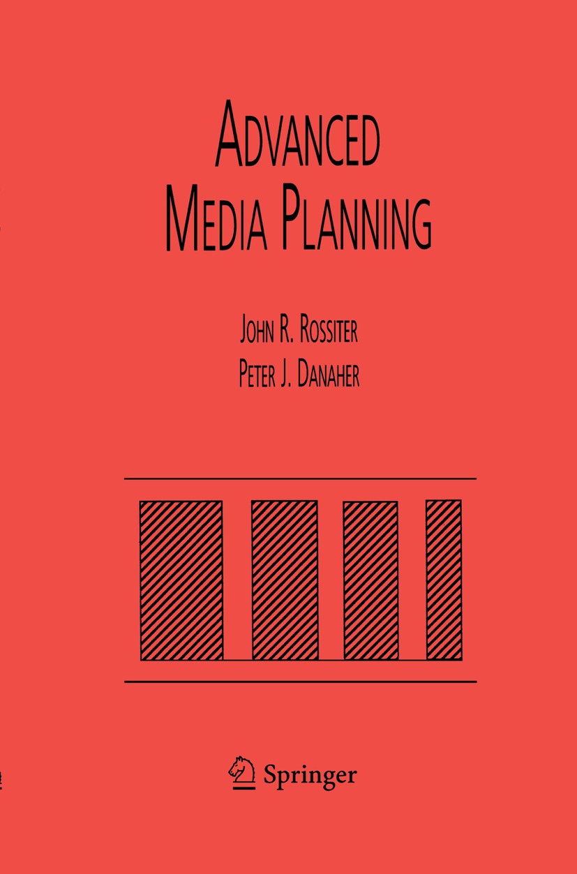 Titlebook: Advanced Media Planning; John R. Rossiter,Peter J. Danaher Book 1998 Springer Science+Business Media New York 1998 factoring.planning.rese Titlebook: Advanced Media Planning; John R. Rossiter,Peter J. Danaher Book 1998 Springer Science+Business Media New York 1998 factoring.planning.rese