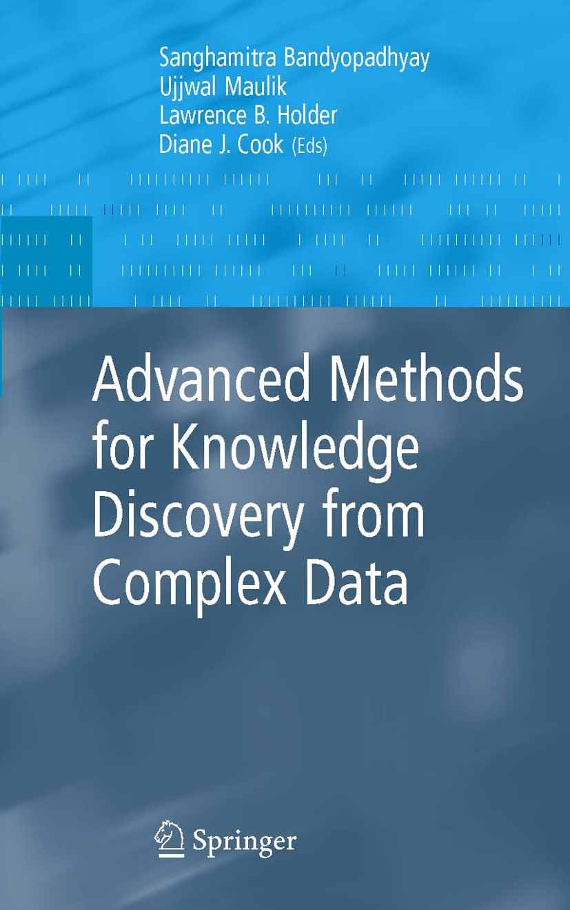 Titlebook: Advanced Methods for Knowledge Discovery from Complex Data; Sanghamitra Bandyopadhyay,Ujjwal Maulik,Diane J. C Book 2005 Springer-Verlag L Titlebook: Advanced Methods for Knowledge Discovery from Complex Data; Sanghamitra Bandyopadhyay,Ujjwal Maulik,Diane J. C Book 2005 Springer-Verlag L