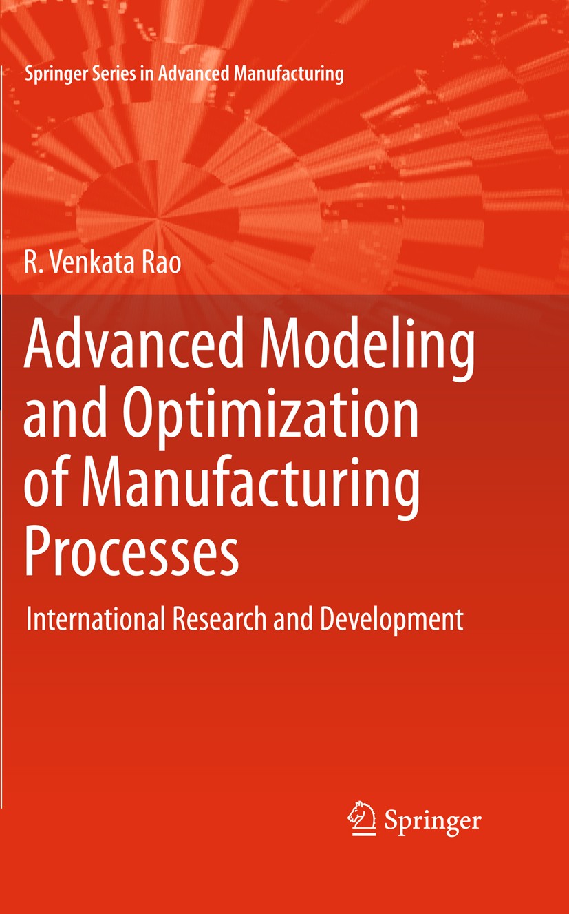 Titlebook: Advanced Modeling and Optimization of Manufacturing Processes; International Resear R. Venkata Rao Book 2011 Springer-Verlag London 2011 CP Titlebook: Advanced Modeling and Optimization of Manufacturing Processes; International Resear R. Venkata Rao Book 2011 Springer-Verlag London 2011 CP