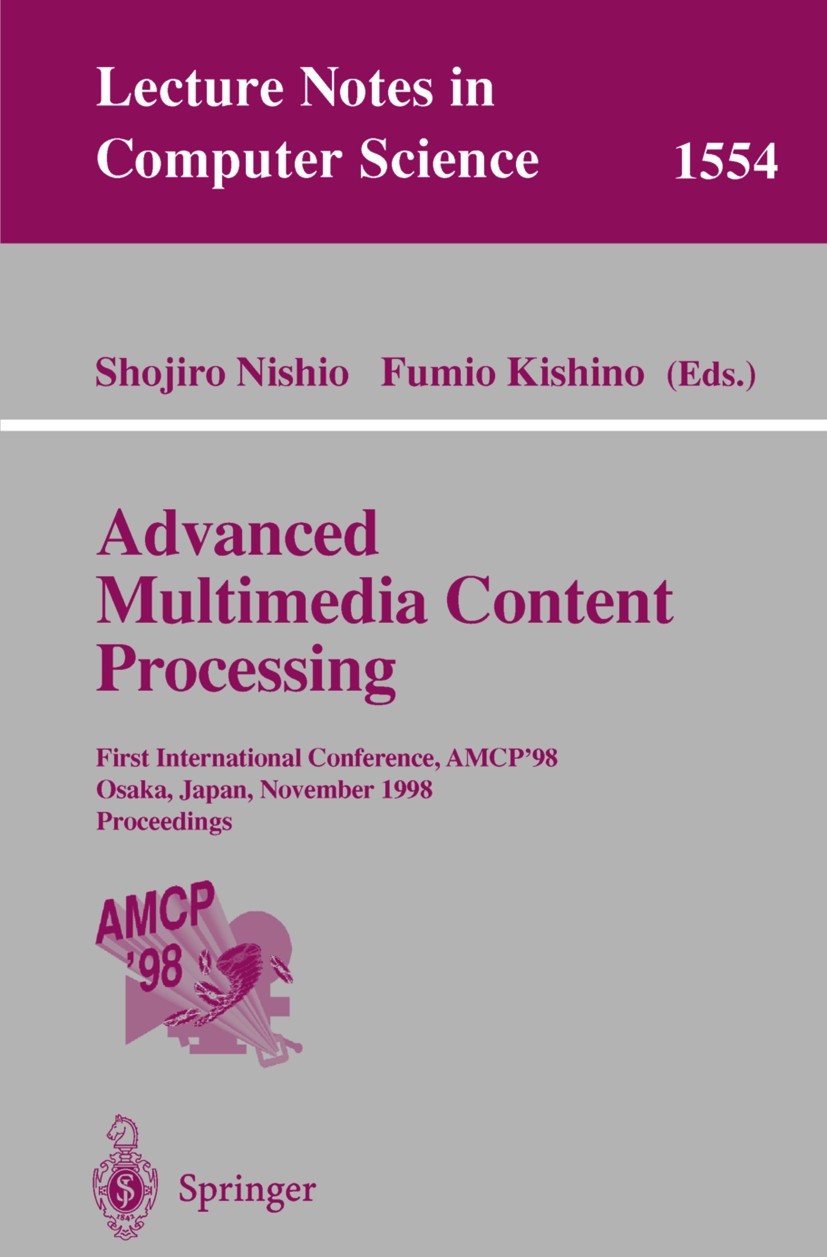 Titlebook: Advanced Multimedia Content Processing; First International Shojiro Nishio,Fumio Kishino Conference proceedings 1999 Springer-Verlag Berli Titlebook: Advanced Multimedia Content Processing; First International Shojiro Nishio,Fumio Kishino Conference proceedings 1999 Springer-Verlag Berli