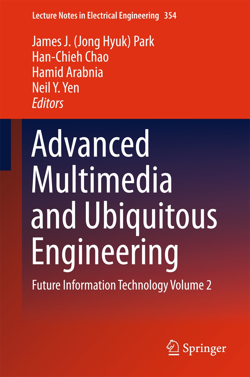 Titlebook: Advanced Multimedia and Ubiquitous Engineering; Future Information T James J. (Jong Hyuk) Park,Han-Chieh Chao,Neil Y. Y Conference proceedi Titlebook: Advanced Multimedia and Ubiquitous Engineering; Future Information T James J. (Jong Hyuk) Park,Han-Chieh Chao,Neil Y. Y Conference proceedi