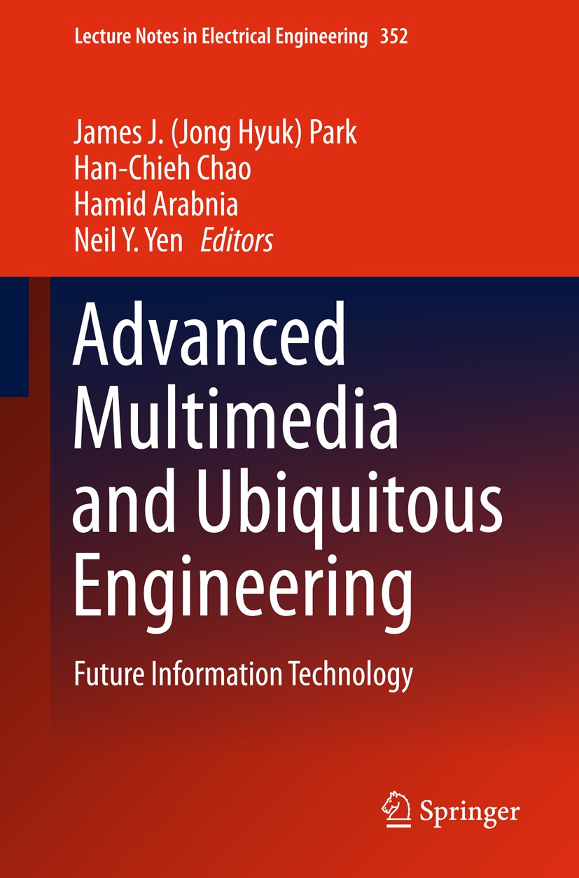 Titlebook: Advanced Multimedia and Ubiquitous Engineering; Future Information T James J. (Jong Hyuk) Park,Han-Chieh Chao,Neil Y. Y Conference proceedi Titlebook: Advanced Multimedia and Ubiquitous Engineering; Future Information T James J. (Jong Hyuk) Park,Han-Chieh Chao,Neil Y. Y Conference proceedi