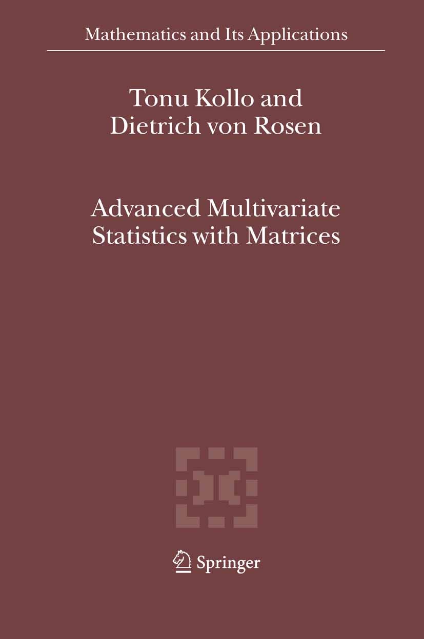 Titlebook: Advanced Multivariate Statistics with Matrices; Tõnu Kollo,Dietrich Rosen,M. Hazewinkel Book 2005 Springer Science+Business Media B.V. 200 Titlebook: Advanced Multivariate Statistics with Matrices; Tõnu Kollo,Dietrich Rosen,M. Hazewinkel Book 2005 Springer Science+Business Media B.V. 200