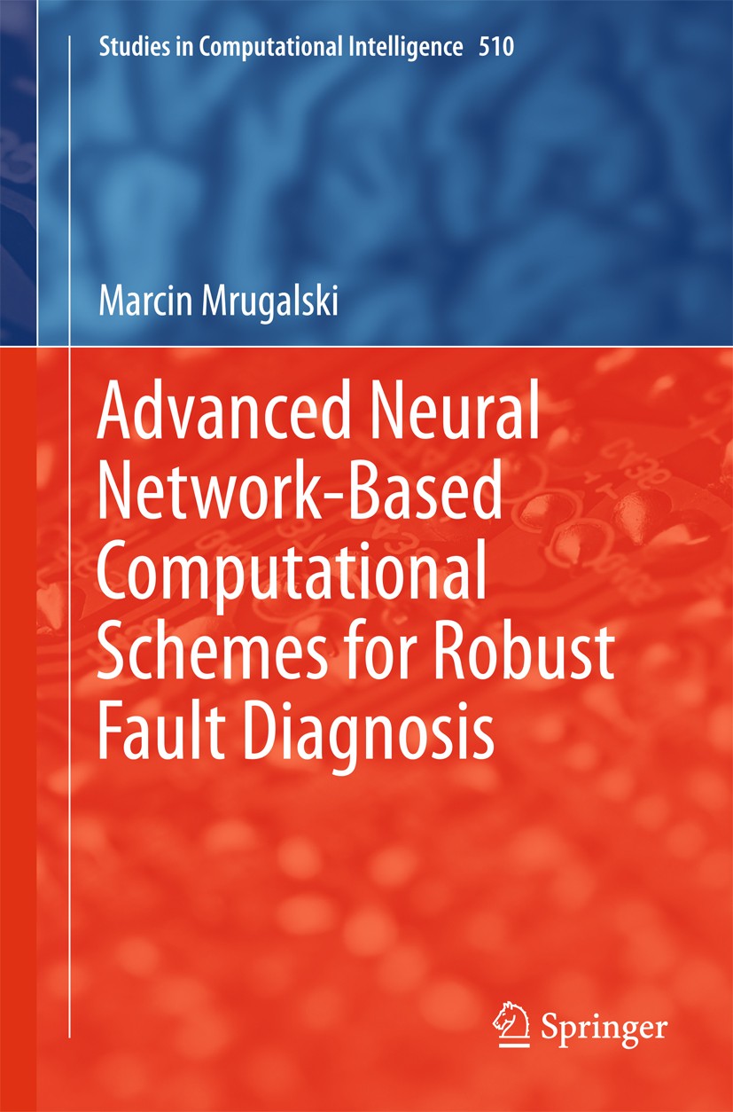 Titlebook: Advanced Neural Network-Based Computational Schemes for Robust Fault Diagnosis; Marcin Mrugalski Book 2014 Springer International Publishi Titlebook: Advanced Neural Network-Based Computational Schemes for Robust Fault Diagnosis; Marcin Mrugalski Book 2014 Springer International Publishi