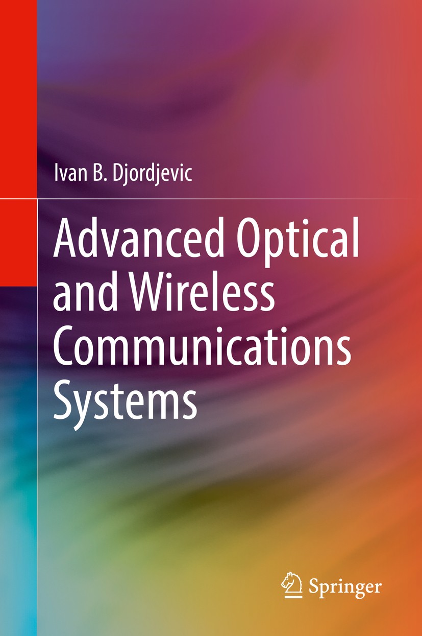 Titlebook: Advanced Optical and Wireless Communications Systems; Ivan B. Djordjevic Textbook 20181st edition Springer International Publishing AG 201 Titlebook: Advanced Optical and Wireless Communications Systems; Ivan B. Djordjevic Textbook 20181st edition Springer International Publishing AG 201