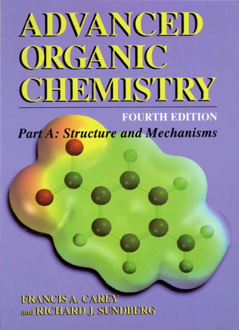 Titlebook: Advanced Organic Chemistry; Part A: Structure an Francis A. Carey,Richard J. Sundberg Book 20004th edition Springer-Verlag US 2000 adopted- Titlebook: Advanced Organic Chemistry; Part A: Structure an Francis A. Carey,Richard J. Sundberg Book 20004th edition Springer-Verlag US 2000 adopted-