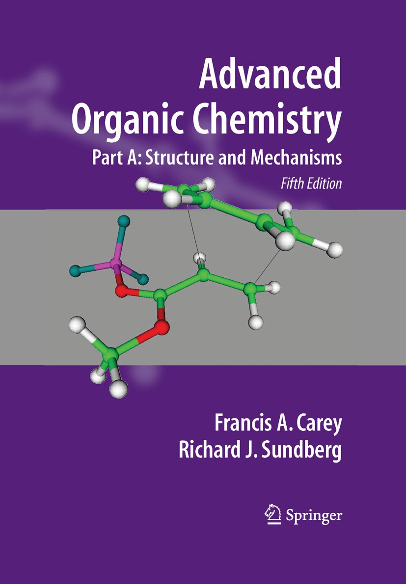 Titlebook: Advanced Organic Chemistry; Part A: Structure an Francis A. Carey,Richard J. Sundberg Textbook 20075th edition Springer Science+Business Me Titlebook: Advanced Organic Chemistry; Part A: Structure an Francis A. Carey,Richard J. Sundberg Textbook 20075th edition Springer Science+Business Me