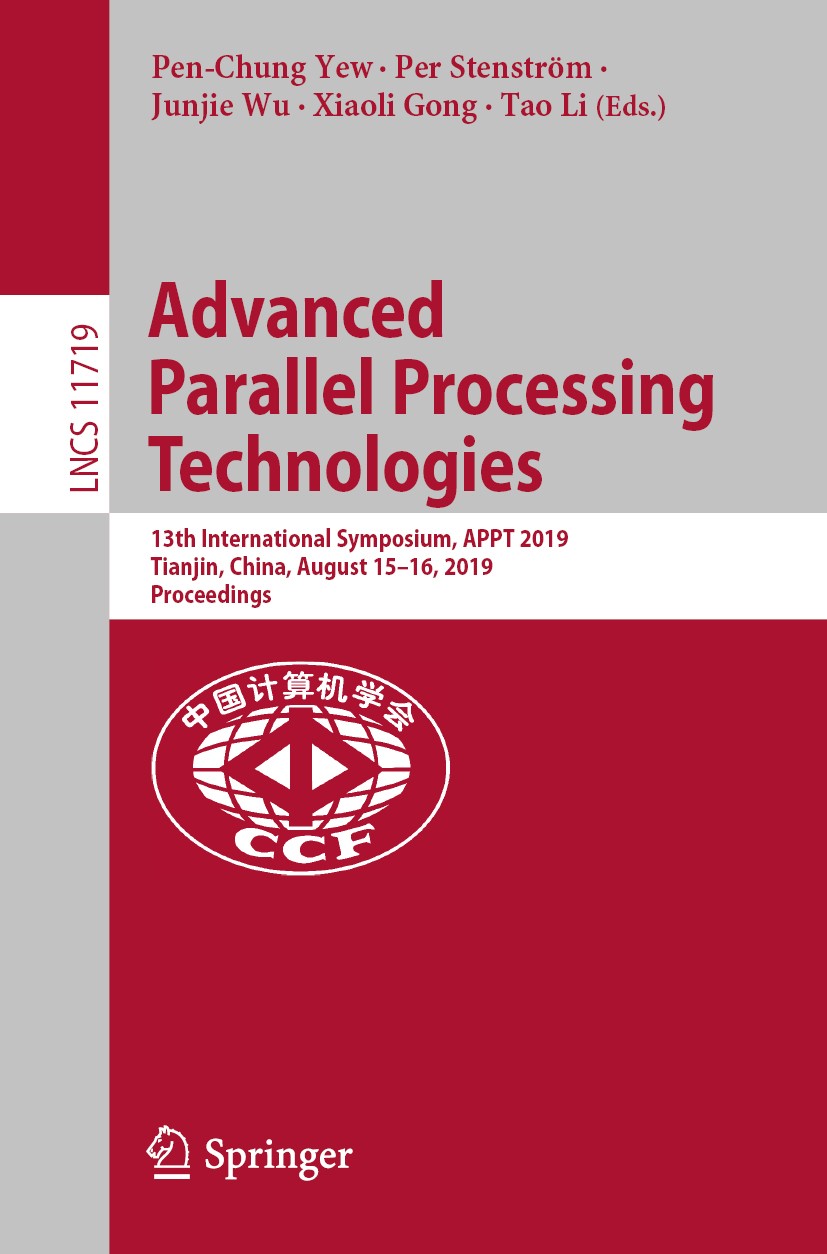 Titlebook: Advanced Parallel Processing Technologies; 13th International S Pen-Chung Yew,Per Stenström,Tao Li Conference proceedings 2019 Springer Nat Titlebook: Advanced Parallel Processing Technologies; 13th International S Pen-Chung Yew,Per Stenström,Tao Li Conference proceedings 2019 Springer Nat