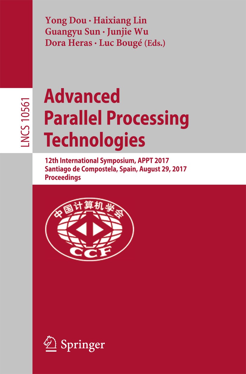 Titlebook: Advanced Parallel Processing Technologies; 12th International S Yong Dou,Haixiang Lin,Luc Bougé Conference proceedings 2017 Springer Intern Titlebook: Advanced Parallel Processing Technologies; 12th International S Yong Dou,Haixiang Lin,Luc Bougé Conference proceedings 2017 Springer Intern