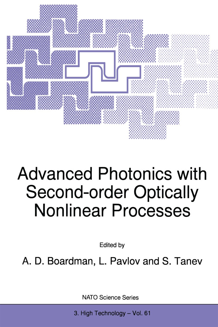 Titlebook: Advanced Photonics with Second-Order Optically Nonlinear Processes; A. D. Boardman,L. Pavlov,S. Tanev Book 1998 Springer Science+Business Titlebook: Advanced Photonics with Second-Order Optically Nonlinear Processes; A. D. Boardman,L. Pavlov,S. Tanev Book 1998 Springer Science+Business