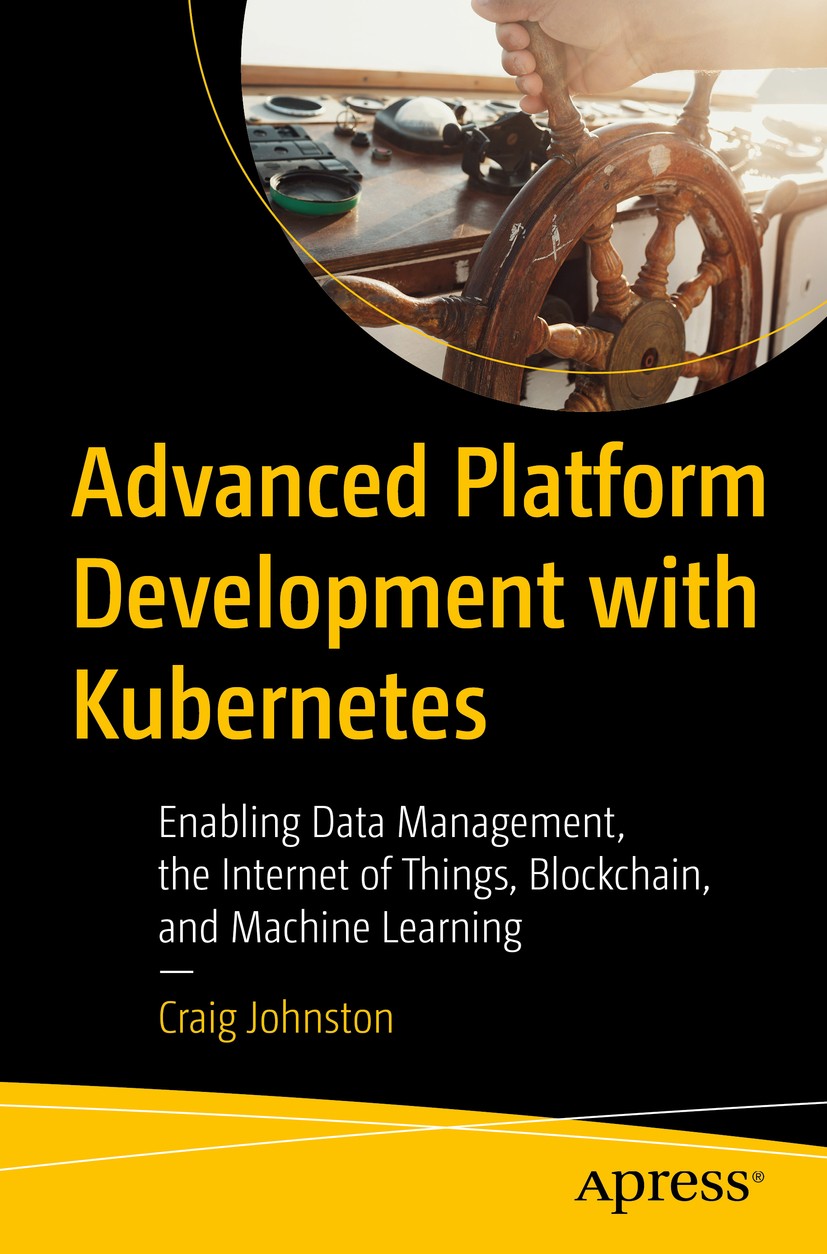 Titlebook: Advanced Platform Development with Kubernetes; Enabling Data Manage Craig Johnston Book 2020 Craig Johnston 2020 Kafka Kubernetes.Kubernete Titlebook: Advanced Platform Development with Kubernetes; Enabling Data Manage Craig Johnston Book 2020 Craig Johnston 2020 Kafka Kubernetes.Kubernete