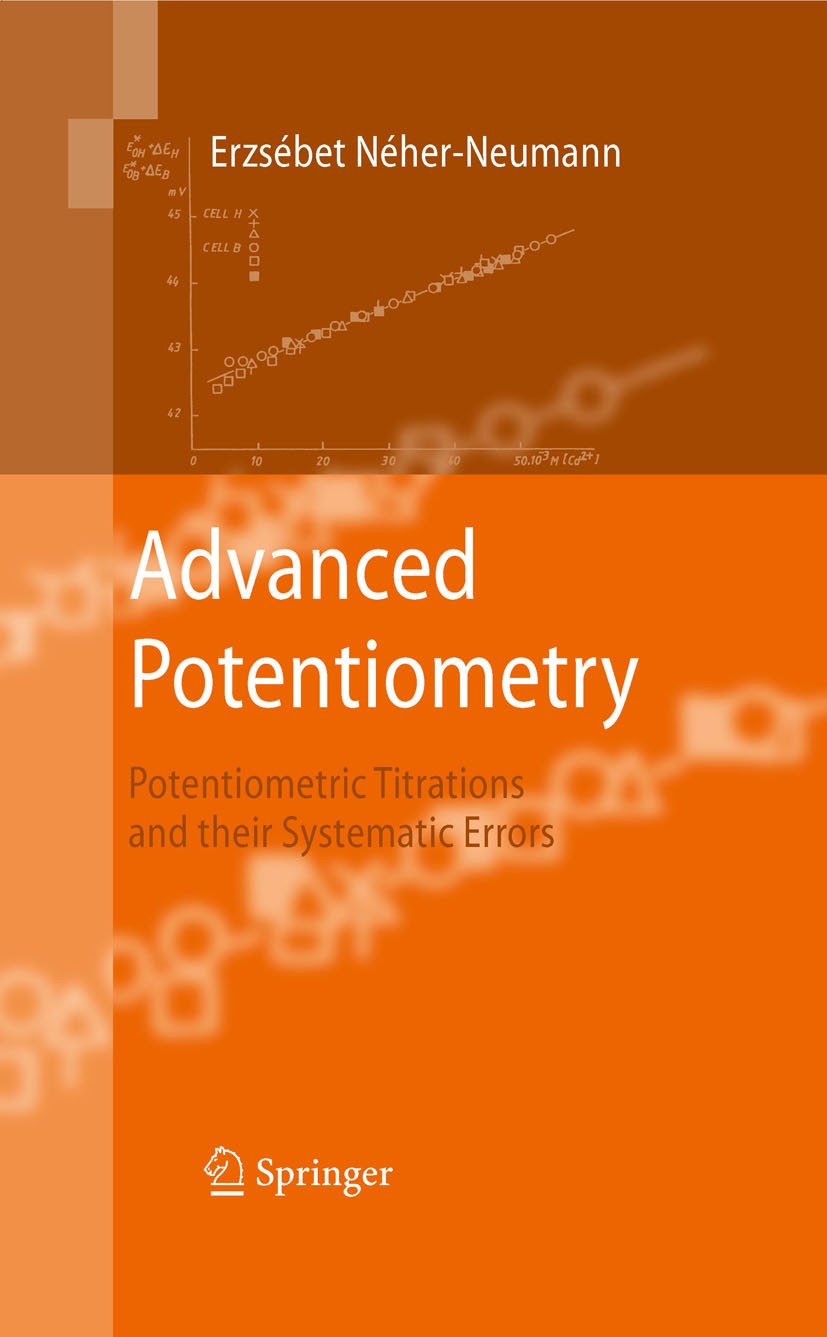 Titlebook: Advanced Potentiometry; Potentiometric Titra Erzsébet Néher-Neumann Book 2009 Springer Science+Business Media B.V. 2009 Analytical Chemistr Titlebook: Advanced Potentiometry; Potentiometric Titra Erzsébet Néher-Neumann Book 2009 Springer Science+Business Media B.V. 2009 Analytical Chemistr