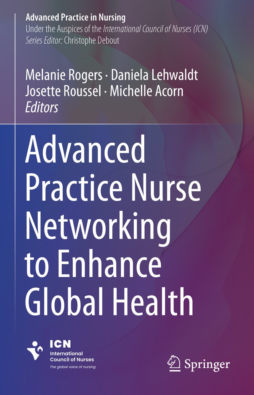Titlebook: Advanced Practice Nurse Networking to Enhance Global Health; Melanie Rogers,Daniela Lehwaldt,Michelle Acorn Book 2024 The Editor(s) (if ap Titlebook: Advanced Practice Nurse Networking to Enhance Global Health; Melanie Rogers,Daniela Lehwaldt,Michelle Acorn Book 2024 The Editor(s) (if ap
