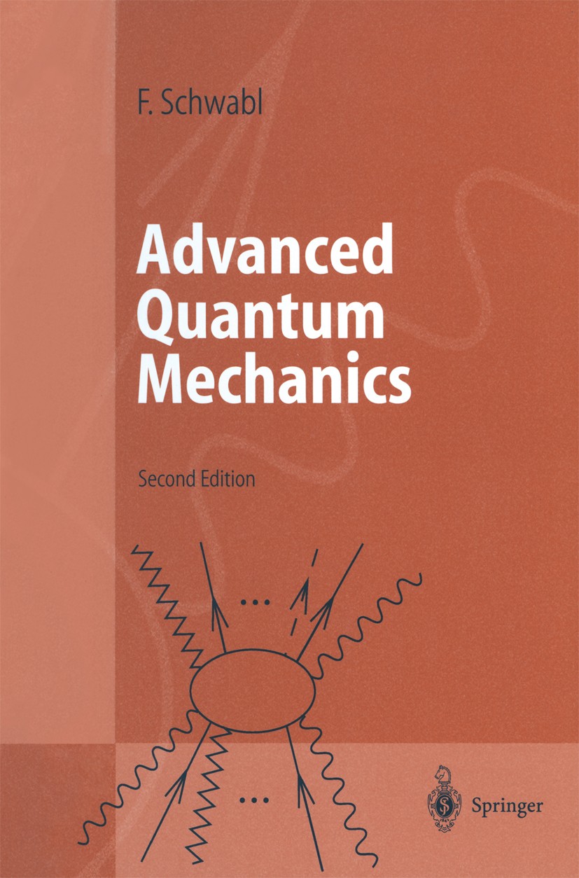 Titlebook: Advanced Quantum Mechanics; Franz Schwabl Textbook 20042nd edition Springer-Verlag Berlin Heidelberg 2004 Dirac equation.Relativistic fiel Titlebook: Advanced Quantum Mechanics; Franz Schwabl Textbook 20042nd edition Springer-Verlag Berlin Heidelberg 2004 Dirac equation.Relativistic fiel