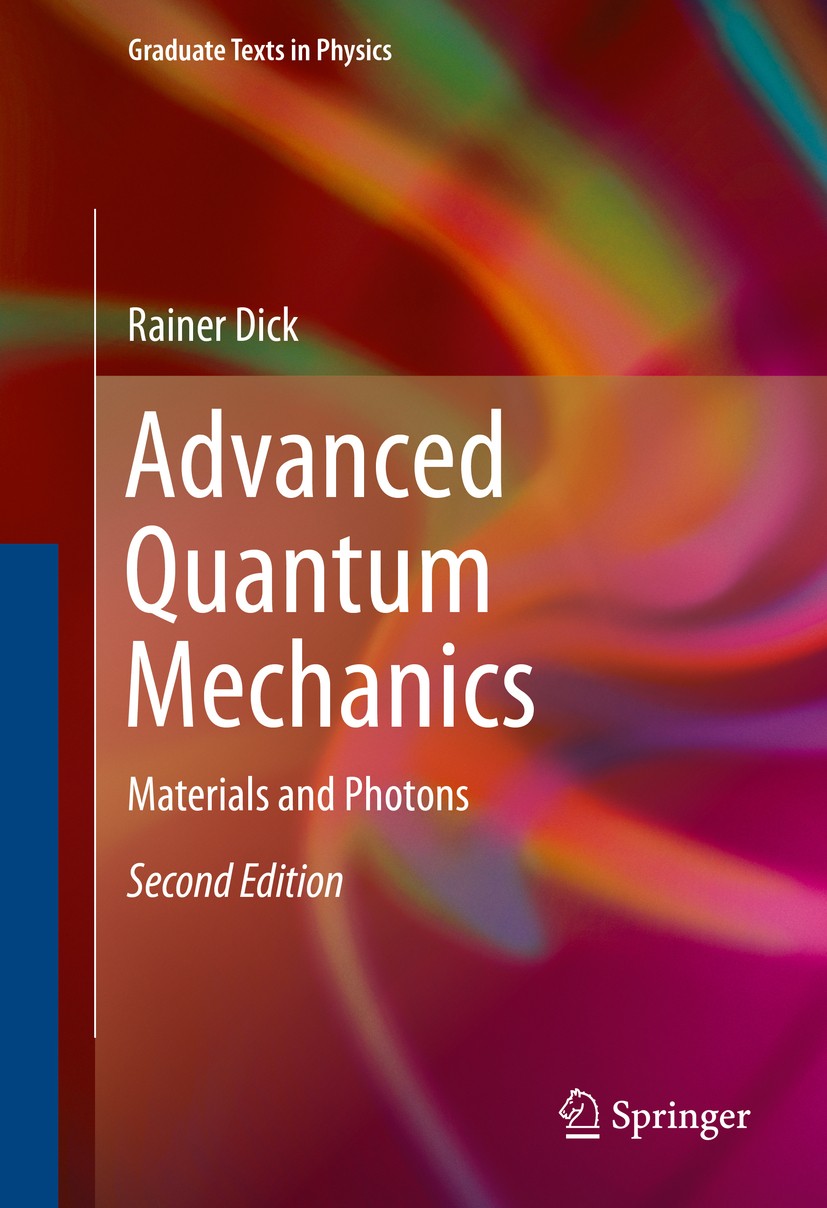 Titlebook: Advanced Quantum Mechanics; Materials and Photon Rainer Dick Textbook 20162nd edition Springer Nature Switzerland AG 2016 quantum aspects o Titlebook: Advanced Quantum Mechanics; Materials and Photon Rainer Dick Textbook 20162nd edition Springer Nature Switzerland AG 2016 quantum aspects o