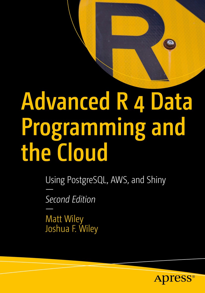 Titlebook: Advanced R 4 Data Programming and the Cloud; Using PostgreSQL, AW Matt Wiley,Joshua F. Wiley Book 2020Latest edition Matt Wiley and Joshua Titlebook: Advanced R 4 Data Programming and the Cloud; Using PostgreSQL, AW Matt Wiley,Joshua F. Wiley Book 2020Latest edition Matt Wiley and Joshua