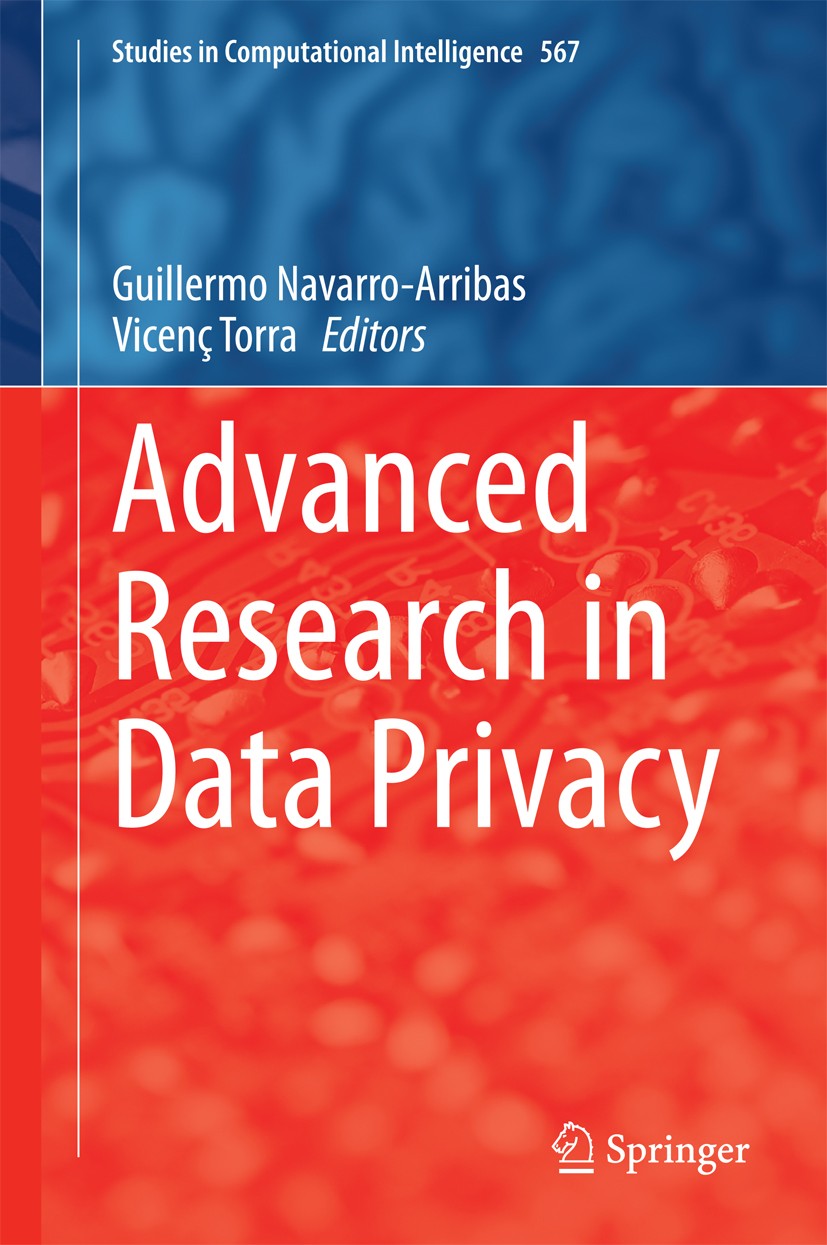 Titlebook: Advanced Research in Data Privacy; Guillermo Navarro-Arribas,Vicenç Torra Book 2015 Springer International Publishing Switzerland 2015 Com Titlebook: Advanced Research in Data Privacy; Guillermo Navarro-Arribas,Vicenç Torra Book 2015 Springer International Publishing Switzerland 2015 Com