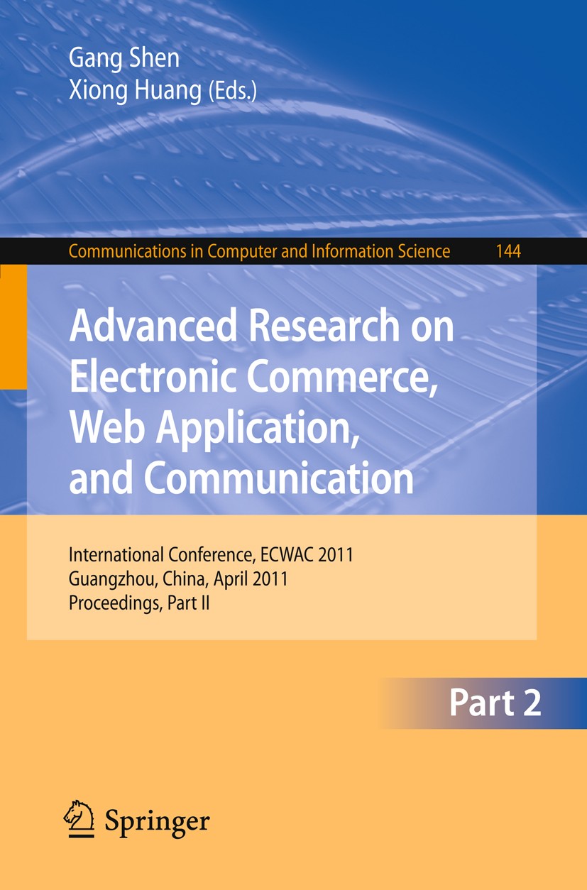 Titlebook: Advanced Research on Electronic Commerce, Web Application, and Communication; International Confer Gang Shen,Xiong Huang Conference proceed Titlebook: Advanced Research on Electronic Commerce, Web Application, and Communication; International Confer Gang Shen,Xiong Huang Conference proceed