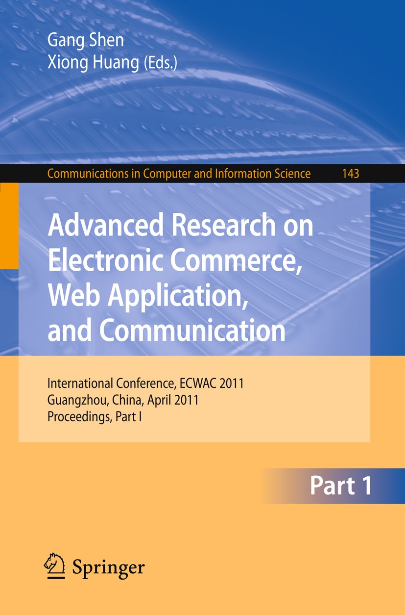 Titlebook: Advanced Research on Electronic Commerce, Web Application, and Communication; International Confer Gang Shen,Xiong Huang Conference proceed Titlebook: Advanced Research on Electronic Commerce, Web Application, and Communication; International Confer Gang Shen,Xiong Huang Conference proceed