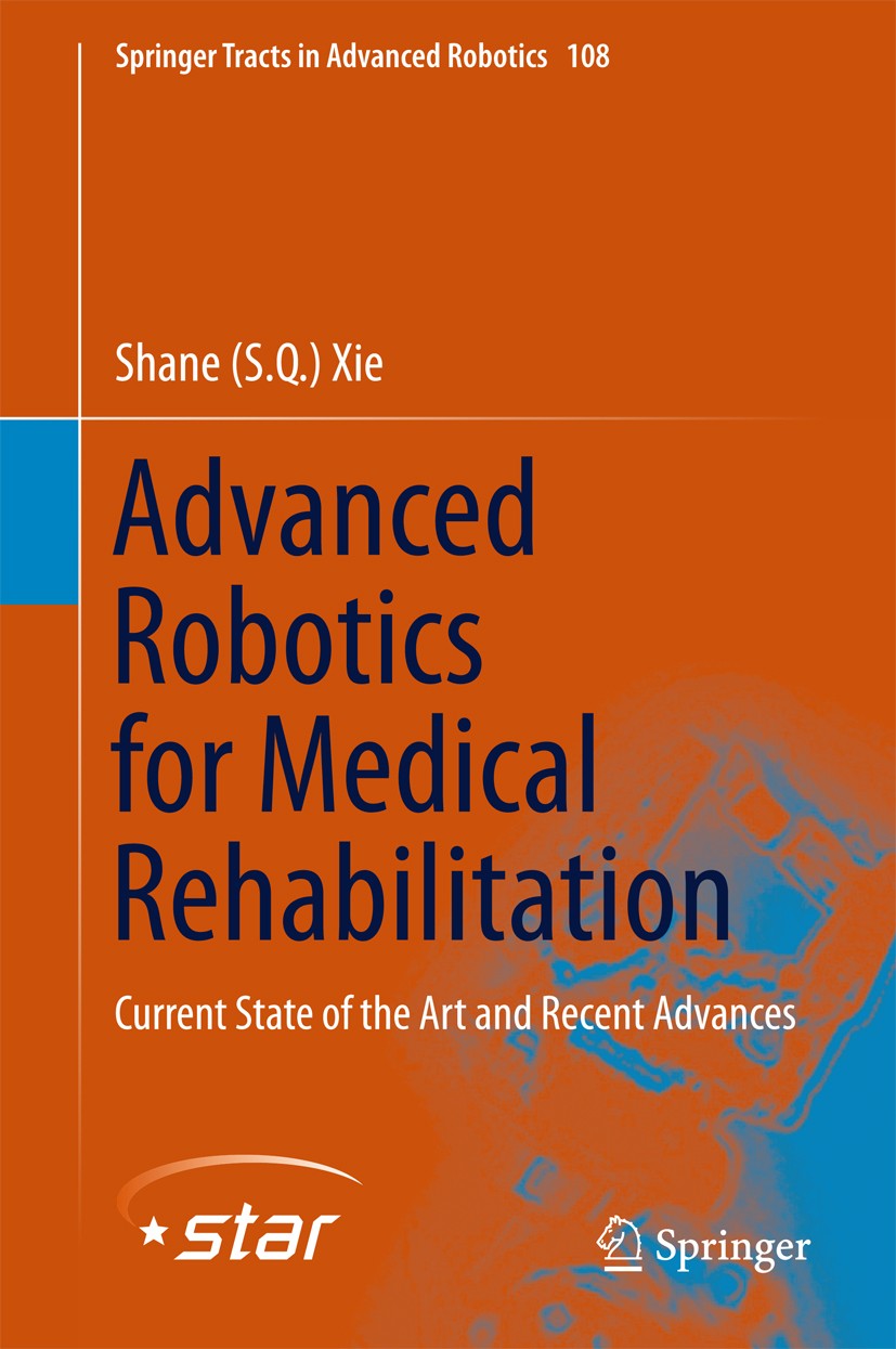 Titlebook: Advanced Robotics for Medical Rehabilitation; Current State of the Shane (S.Q.) Xie Book 2016 Springer International Publishing Switzerland Titlebook: Advanced Robotics for Medical Rehabilitation; Current State of the Shane (S.Q.) Xie Book 2016 Springer International Publishing Switzerland