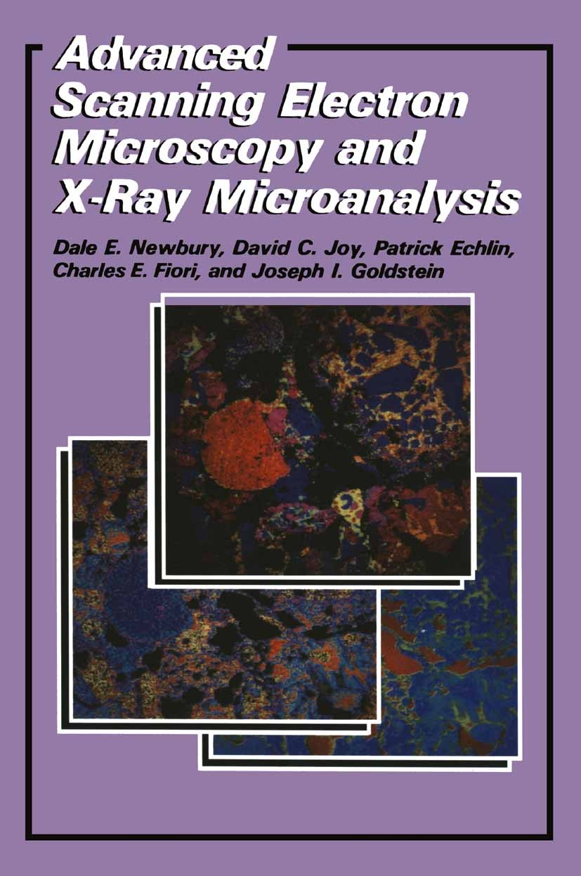 Titlebook: Advanced Scanning Electron Microscopy and X-Ray Microanalysis; Dale E. Newbury,David C. Joy,Joseph I. Goldstein Book 1986 Springer Science Titlebook: Advanced Scanning Electron Microscopy and X-Ray Microanalysis; Dale E. Newbury,David C. Joy,Joseph I. Goldstein Book 1986 Springer Science
