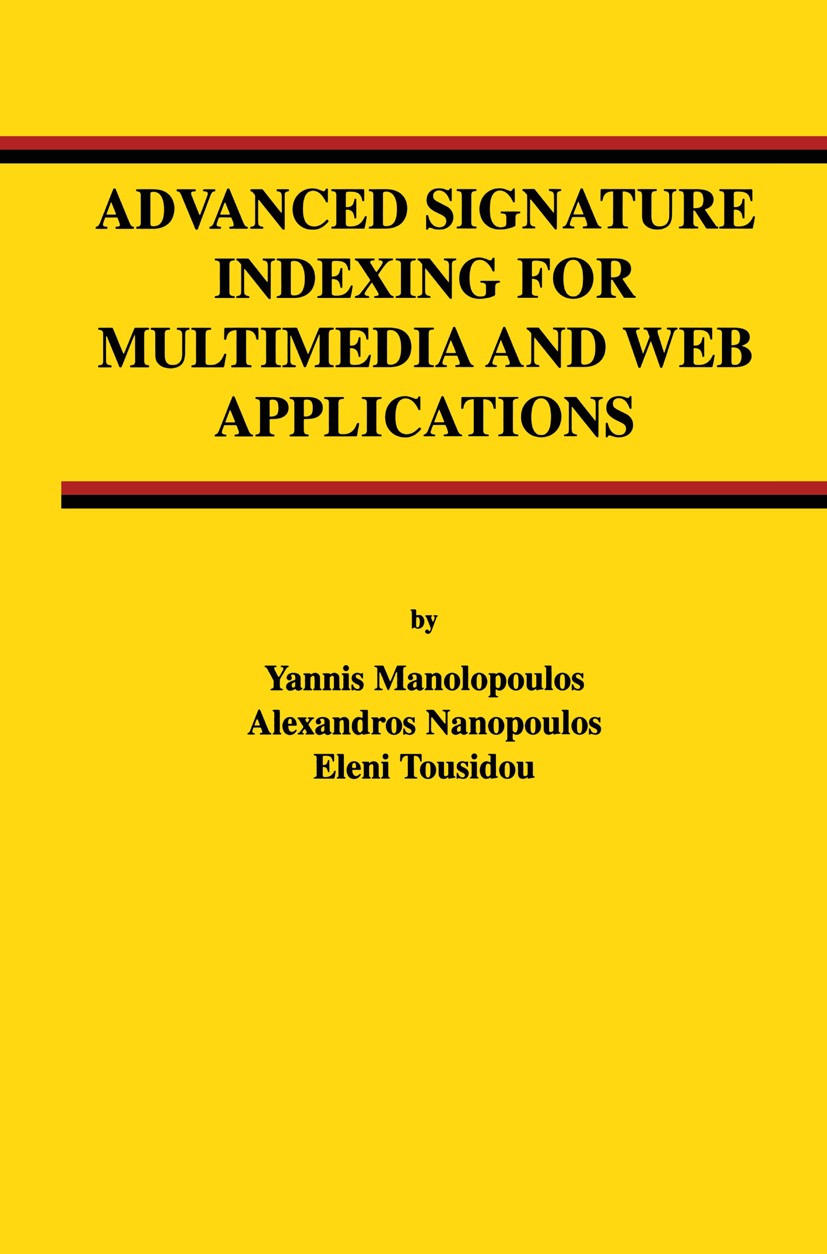 Titlebook: Advanced Signature Indexing for Multimedia and Web Applications; Yannis Manolopoulos,Alexandros Nanopoulos,Eleni To Book 2003 Springer Sci Titlebook: Advanced Signature Indexing for Multimedia and Web Applications; Yannis Manolopoulos,Alexandros Nanopoulos,Eleni To Book 2003 Springer Sci