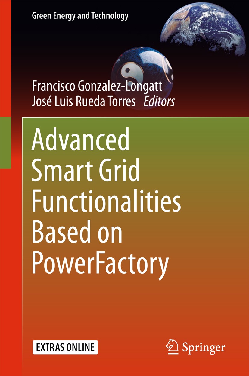 Titlebook: Advanced Smart Grid Functionalities Based on PowerFactory; Francisco Gonzalez-Longatt,José Luis Rueda Torres Book 2018 Springer Internatio Titlebook: Advanced Smart Grid Functionalities Based on PowerFactory; Francisco Gonzalez-Longatt,José Luis Rueda Torres Book 2018 Springer Internatio