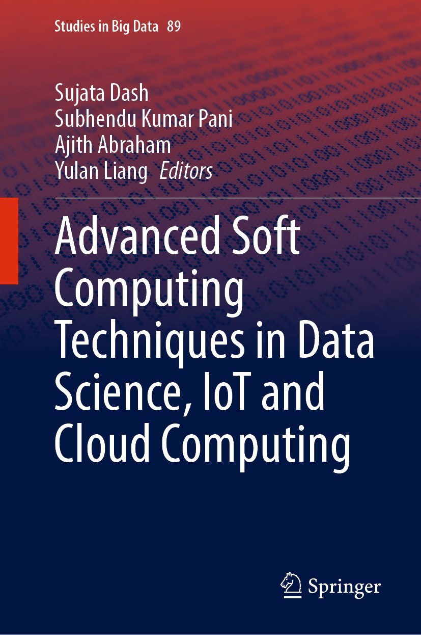Titlebook: Advanced Soft Computing Techniques in Data Science, IoT and Cloud Computing; Sujata Dash,Subhendu Kumar Pani,Yulan Liang Book 2021 The Edi Titlebook: Advanced Soft Computing Techniques in Data Science, IoT and Cloud Computing; Sujata Dash,Subhendu Kumar Pani,Yulan Liang Book 2021 The Edi