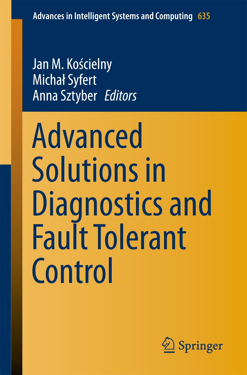 Titlebook: Advanced Solutions in Diagnostics and Fault Tolerant Control; Jan M. Kościelny,Michał Syfert,Anna Sztyber Conference proceedings 2018 Spri Titlebook: Advanced Solutions in Diagnostics and Fault Tolerant Control; Jan M. Kościelny,Michał Syfert,Anna Sztyber Conference proceedings 2018 Spri