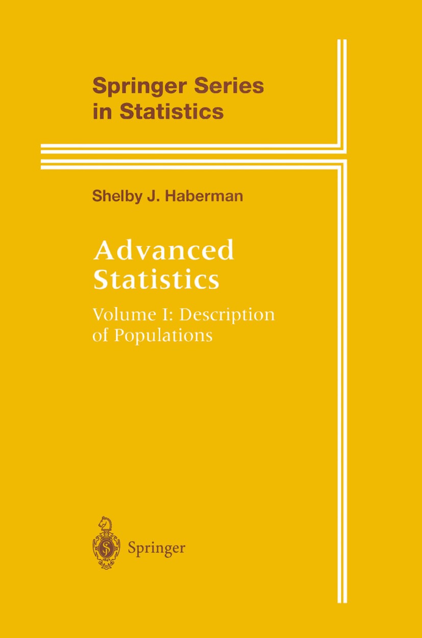 Titlebook: Advanced Statistics; Description of Popul Shelby J. Haberman Book 1996 Springer Science+Business Media New York 1996 Moment.Parameter.Quant Titlebook: Advanced Statistics; Description of Popul Shelby J. Haberman Book 1996 Springer Science+Business Media New York 1996 Moment.Parameter.Quant