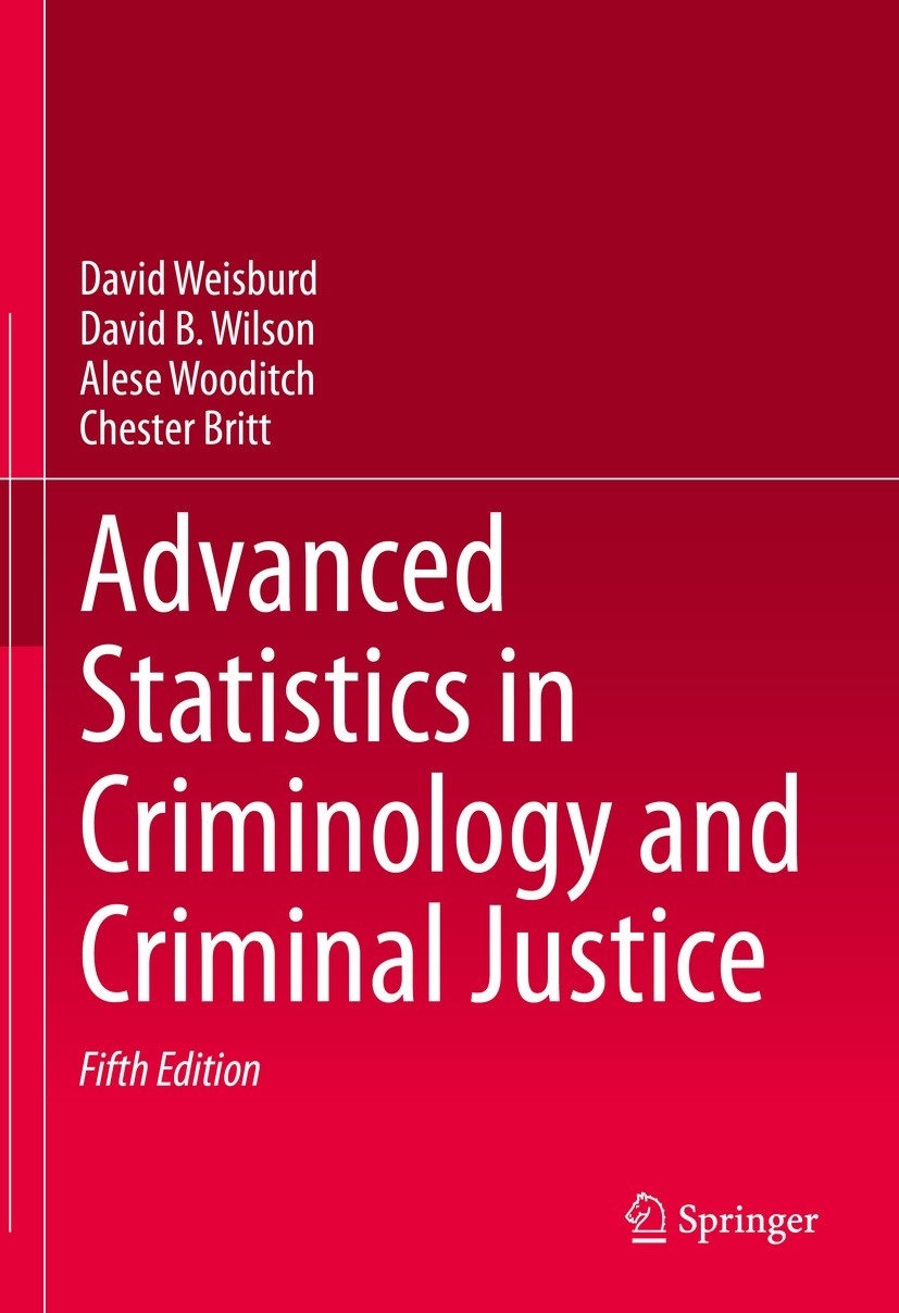 Titlebook: Advanced Statistics in Criminology and Criminal Justice; David Weisburd,David B. Wilson,Chester Britt Textbook 2022Latest edition Springer Titlebook: Advanced Statistics in Criminology and Criminal Justice; David Weisburd,David B. Wilson,Chester Britt Textbook 2022Latest edition Springer