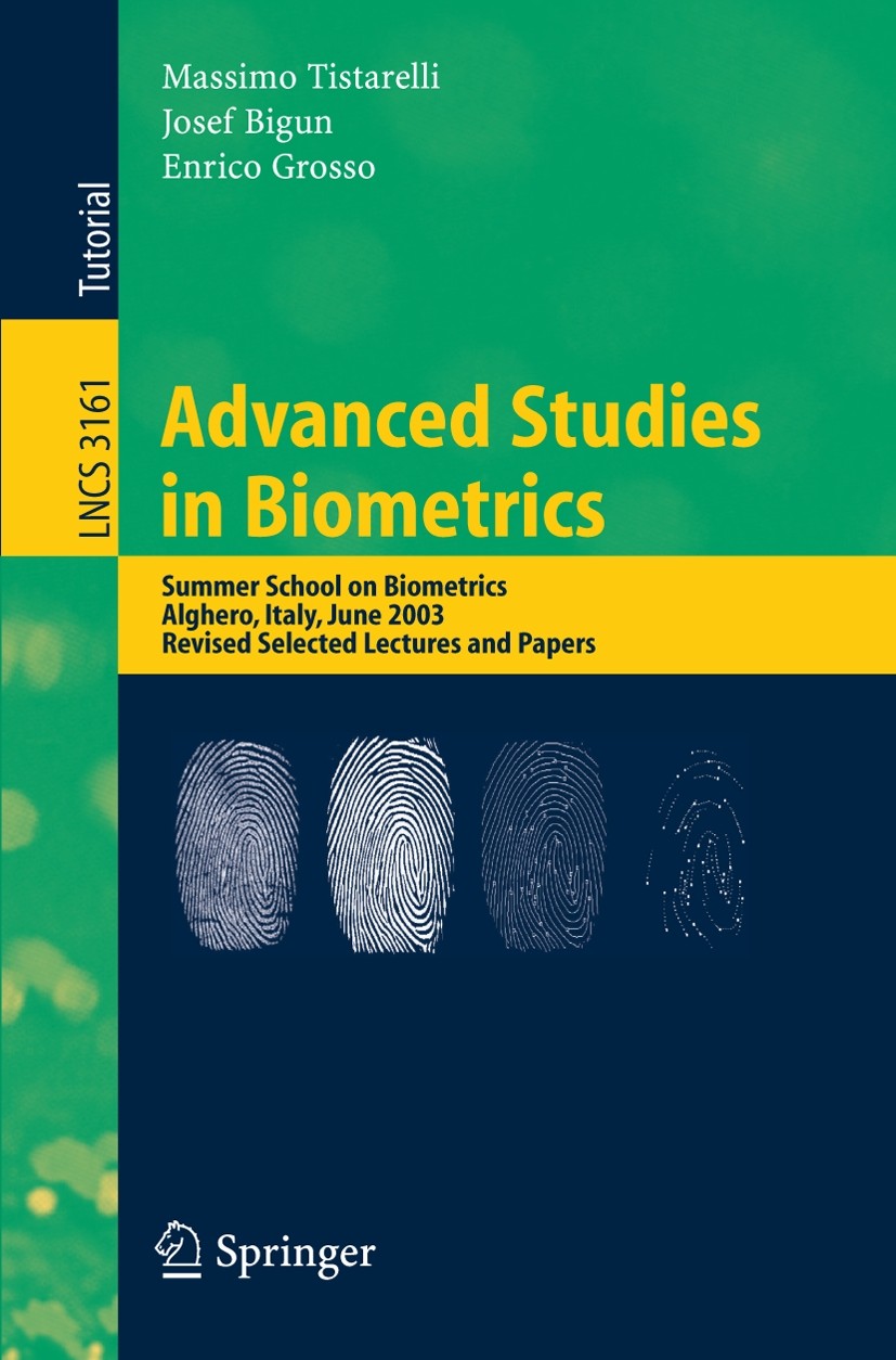 Titlebook: Advanced Studies in Biometrics; Summer School on Bio Massimo Tistarelli,Josef Bigun,Enrico Grosso Textbook 2005 Springer-Verlag Berlin Heid Titlebook: Advanced Studies in Biometrics; Summer School on Bio Massimo Tistarelli,Josef Bigun,Enrico Grosso Textbook 2005 Springer-Verlag Berlin Heid