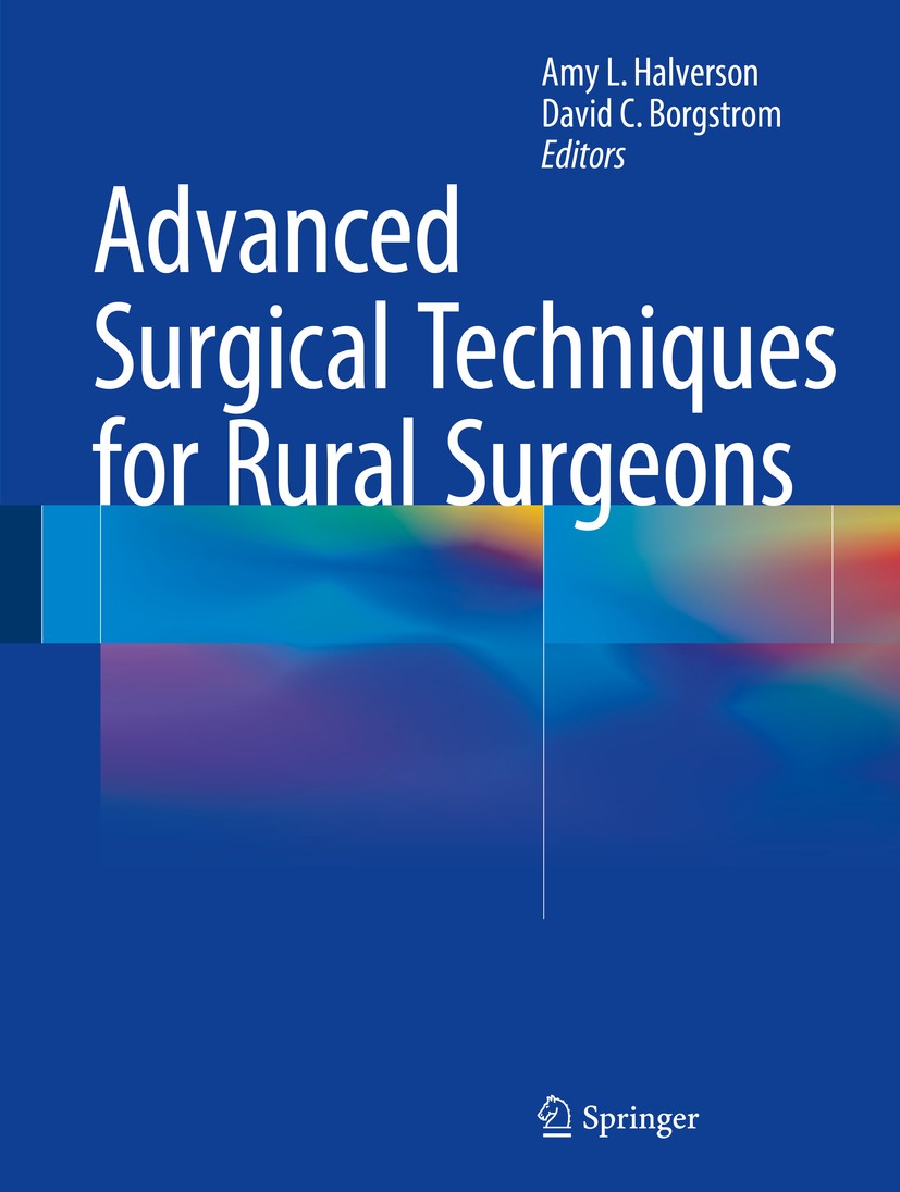 Titlebook: Advanced Surgical Techniques for Rural Surgeons; Amy L. Halverson,David C. Borgstrom Book 2015 Springer Science+Business Media New York 20 Titlebook: Advanced Surgical Techniques for Rural Surgeons; Amy L. Halverson,David C. Borgstrom Book 2015 Springer Science+Business Media New York 20