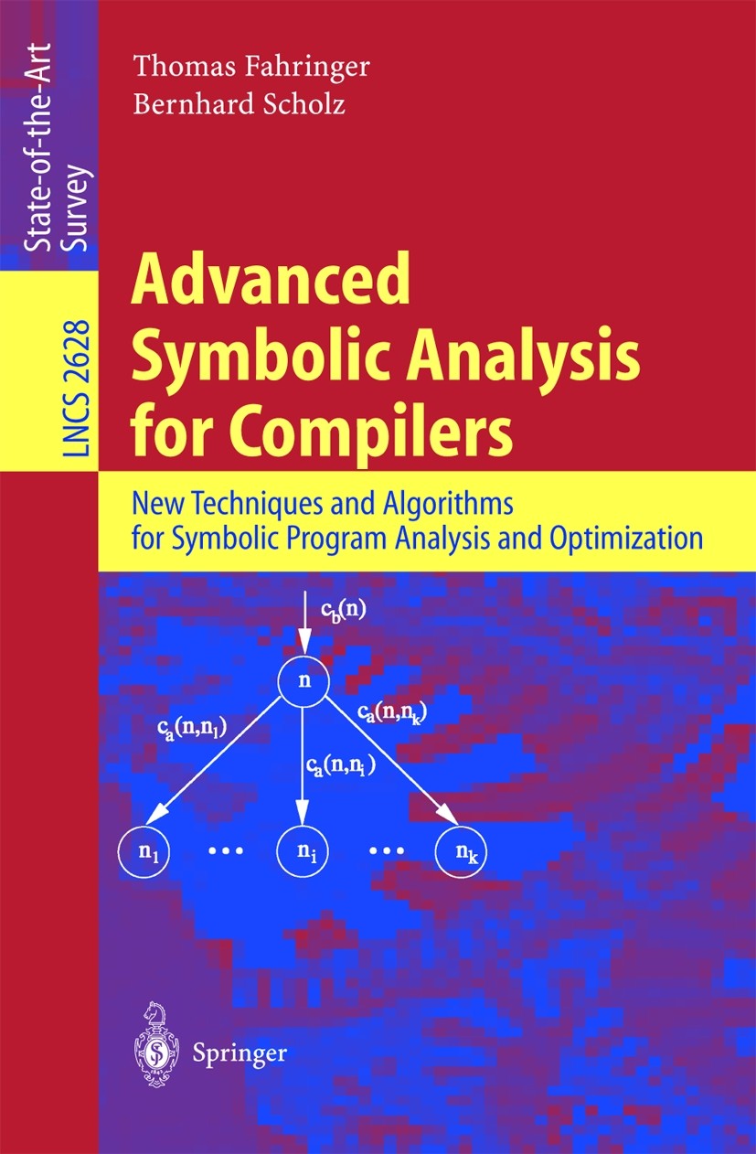 Titlebook: Advanced Symbolic Analysis for Compilers; New Techniques and A Thomas Fahringer,Bernhard Scholz Book 2003 Springer-Verlag Berlin Heidelberg Titlebook: Advanced Symbolic Analysis for Compilers; New Techniques and A Thomas Fahringer,Bernhard Scholz Book 2003 Springer-Verlag Berlin Heidelberg