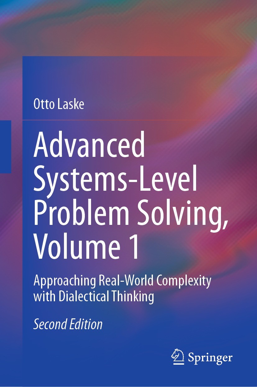 Titlebook: Advanced Systems-Level Problem Solving, Volume 1; Approaching Real-Wor Otto Laske Book 2023Latest edition The Editor(s) (if applicable) and Titlebook: Advanced Systems-Level Problem Solving, Volume 1; Approaching Real-Wor Otto Laske Book 2023Latest edition The Editor(s) (if applicable) and
